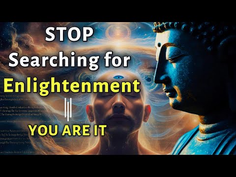 Stop Searching for Enlightenment – You Are It (Buddha’s Insight)