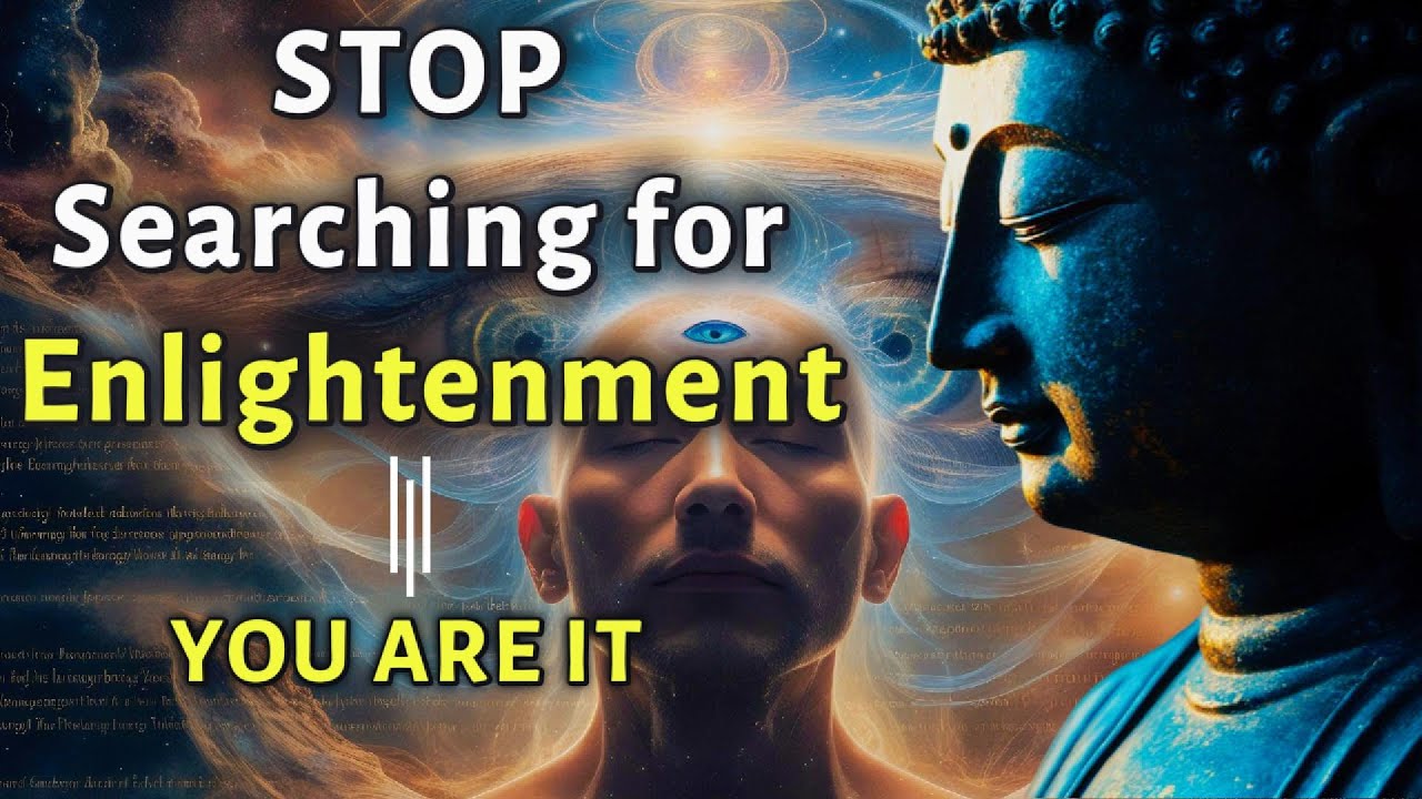 Stop Searching for Enlightenment – You Are It (Buddha’s Insight)