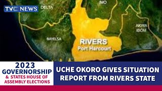 #Decision2023 | Uche Okoro Gives Situation Report From Rivers State