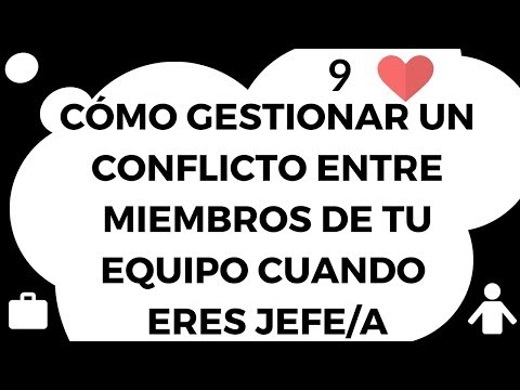 9# Cmo gestionar un conflicto entre miembros de tu equipo cuando eres jefe o jefa[;;;][;;;]