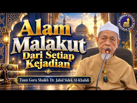 Alam Malakut Dari Setiap Kejadian - Tuan Guru Shaikh Dr Jahid Sidek Al-Khalidi