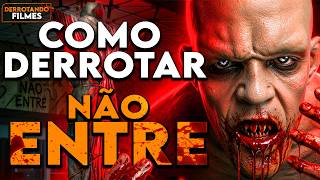 Como Derrotar NÃO ENTRE | Derrotando Filmes
