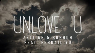 unlove u (feat. Ferdail Yo) by Zelijah &amp; Borhuh [Official Audio]