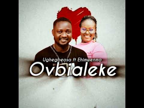 OVBIALEKE latest Benin music UGHEBOSA FT EHIMWENMA