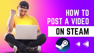 How To Post A Video On Steam - Quick and Easy