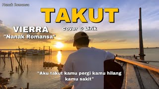 Download lagu Aku takut kamu pergi kamu hilang kamu sakit (TAKUT-VIERRA) cover nanak romansa mp3
