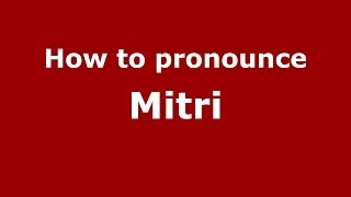 How to pronounce Mitri