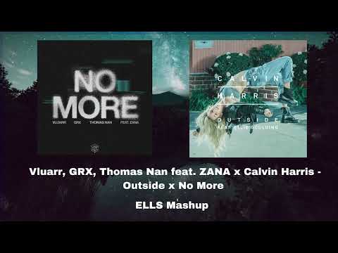 Vluarr, GRX, Thomas Nan feat. ZANA x Calvin Harris - Outside x No More (ELLS Mashup)