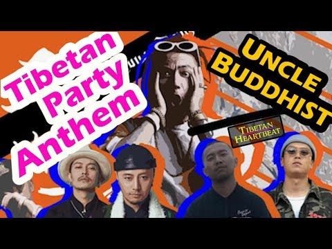UNCLE BUDDHIST (2018) - TIBETAN PARTY ANTHEM (NEW TIBETAN RAP)