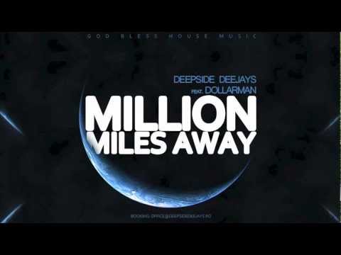 DEEPSIDE DEEJAYS FEAT. DOLLARMAN - MILLION MILES AWAY [2013]