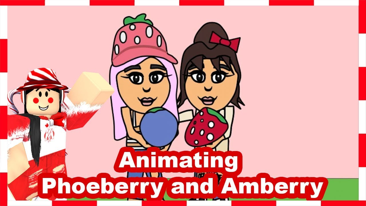 i make an ANIMATION for PHOEBERRY and AMBERRY