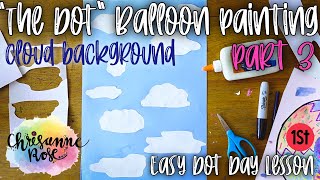 The Dot Hot Air Balloon Part 3: Cloud Background - Easy Art Lesson for Homeschools and Classrooms