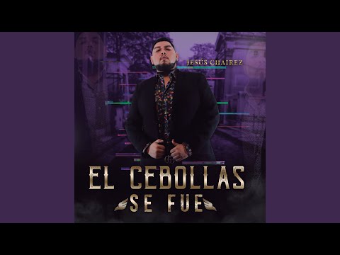 El Cebollas Se Fue