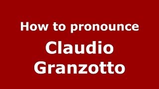 How to pronounce Claudio Granzotto