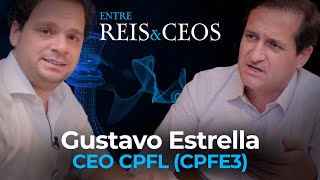 CPFE3: Entre Reis & CEOs com Gustavo Estrella, CEO da CPFL Energia