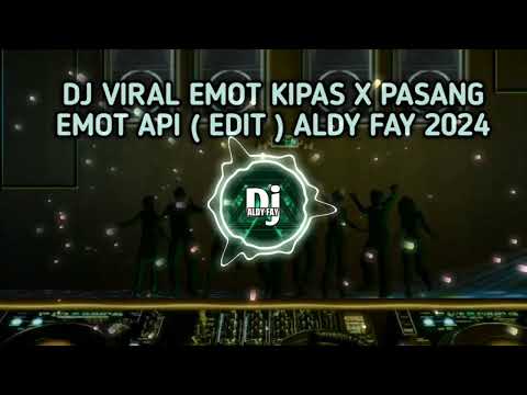 🎧 DJ VIRAL EMOT KIPAS X PASANG EMOT API‼️ ( EDIT ) ALDY FAY 2024 🎵LAGU DJ MANTAP AUTO JOGET