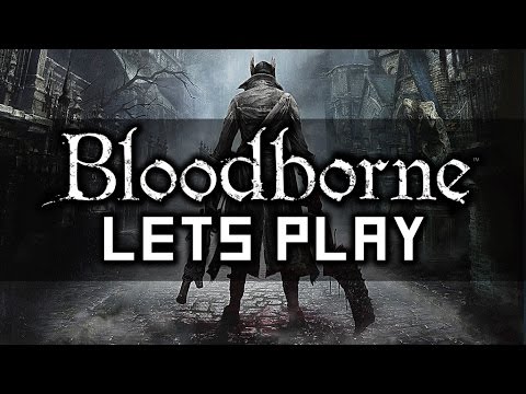 BLOODBORNE [01] Die Legende von Bitchboy - Let's Play Bloodborne [PS4][1080]