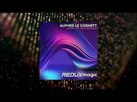 Alphed Le Cornett - Love Of Yesterday (Extended Mix) [REDUX MAGIC]