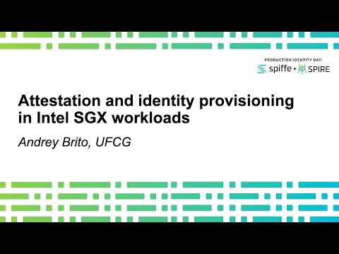 Attestation and identity provisioning to Intel SGX workloads - Andrey Brito
