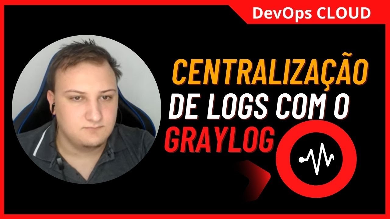 CENTRALIZAÇÃO DE LOGS COM GRAYLOG