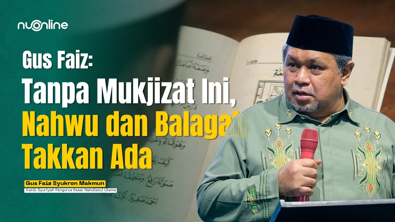 Soroti Keistimewaan Al-Qur'an, Gus Faiz: Mukjizat Rasulullah Menghidupkan Akal dan Ilmu