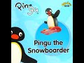 PINGU Pingu The Snowboarder