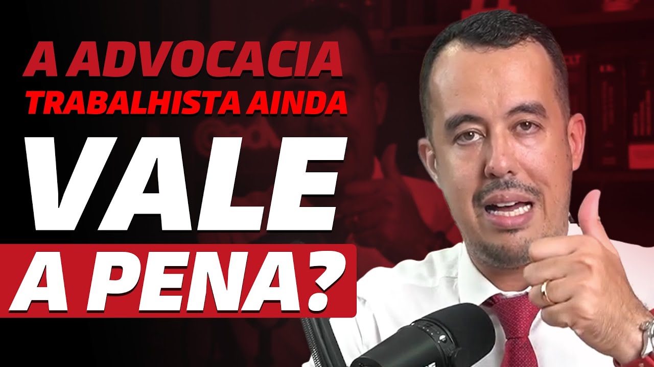 A ADVOCACIA TRABALHISTA AINDA VALE A PENA