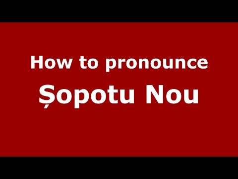 How to pronounce Șopotu Nou (Romanian/Romania) - PronounceNames.com