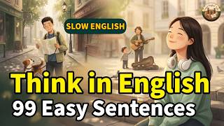 Think in English with 99 Easy Sentences — Stop Translating, Start Speaking | 40-Minute Practice