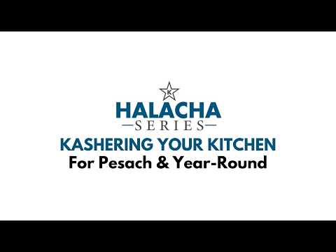 Kashering Your Kitchen for Pesach & Year-Round