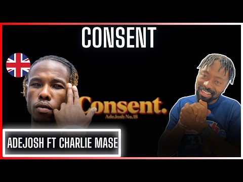 🚨👌🏾 | Adejosh Has It | AdeJosh ft. Charlie Mase - Consent | Reaction