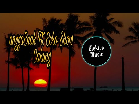 AnggaEnak Feat. Ecko Show - Cakung