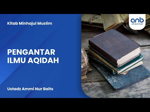 Pengantar Ilmu Aqidah | Ustadz Ammi Nur Baits