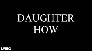 Daughter - How (Lyrics)