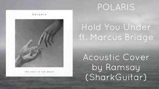 [Acoustic] Polaris - Hold You Under ft. Marcus Bridge - Acoustic Cover