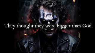 They thought they were bigger than God, held all the control to the game - Joker Speech