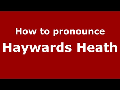 How to pronounce Haywards Heath (English/UK) - PronounceNames.com