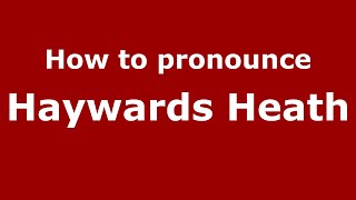 How to pronounce Haywards Heath