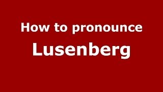 How to pronounce Lusenberg