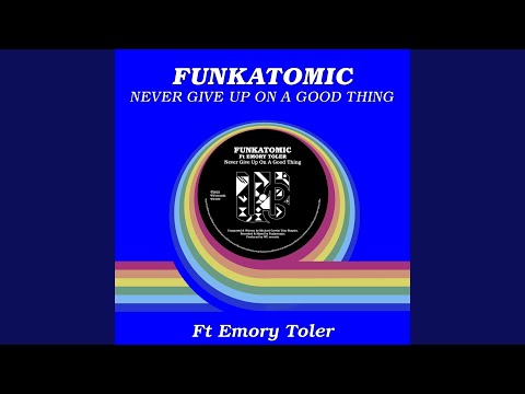 Never Give Up On A Good Thing (feat. Emory Toler) (Funkatomic mix)