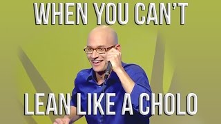 When You Can&#39;t Lean Like a Cholo