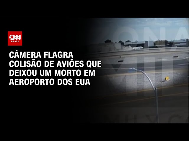 Câmera flagra colisão de aviões que deixou um morto em aeroporto dos EUA | CNN BRASIL