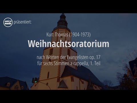 Kurt Thomas: Weihnachtsoratorium op. 17 für sechs Stimmen a Cappella - Teil 1