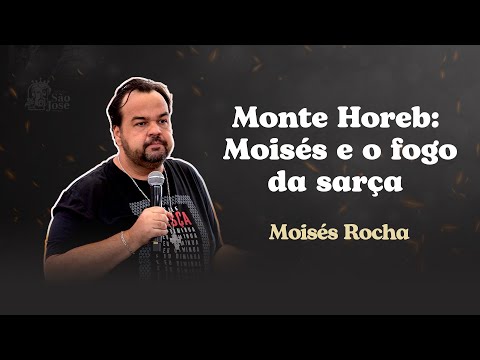 Monte Horeb: Moisés e o fogo da sarça | Moisés Rocha | 3º Retiro - Quem com Deus?