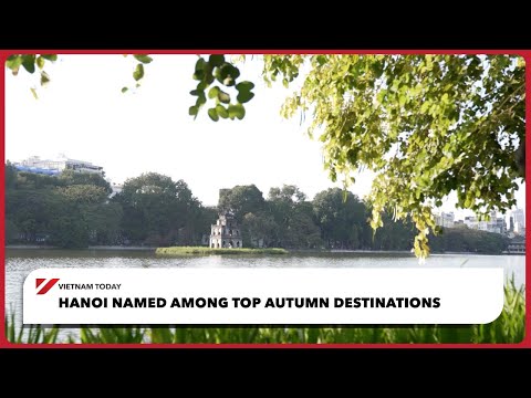 河內躋身秋季最佳旅遊目的地之列 | 今日越南 (Hanoi named among top autumn destinations | Vietnam Today)
