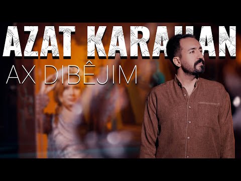 AZAT KARAHAN - AX DIBÊJIM [Official Music Video]