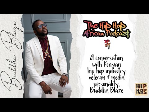HHAP EP. 69: INDUSTRY VET BUDDHA BLAZE ON THE NATURE OF THE MUSIC INDUSTRY IN KENYA AND BEYOND
