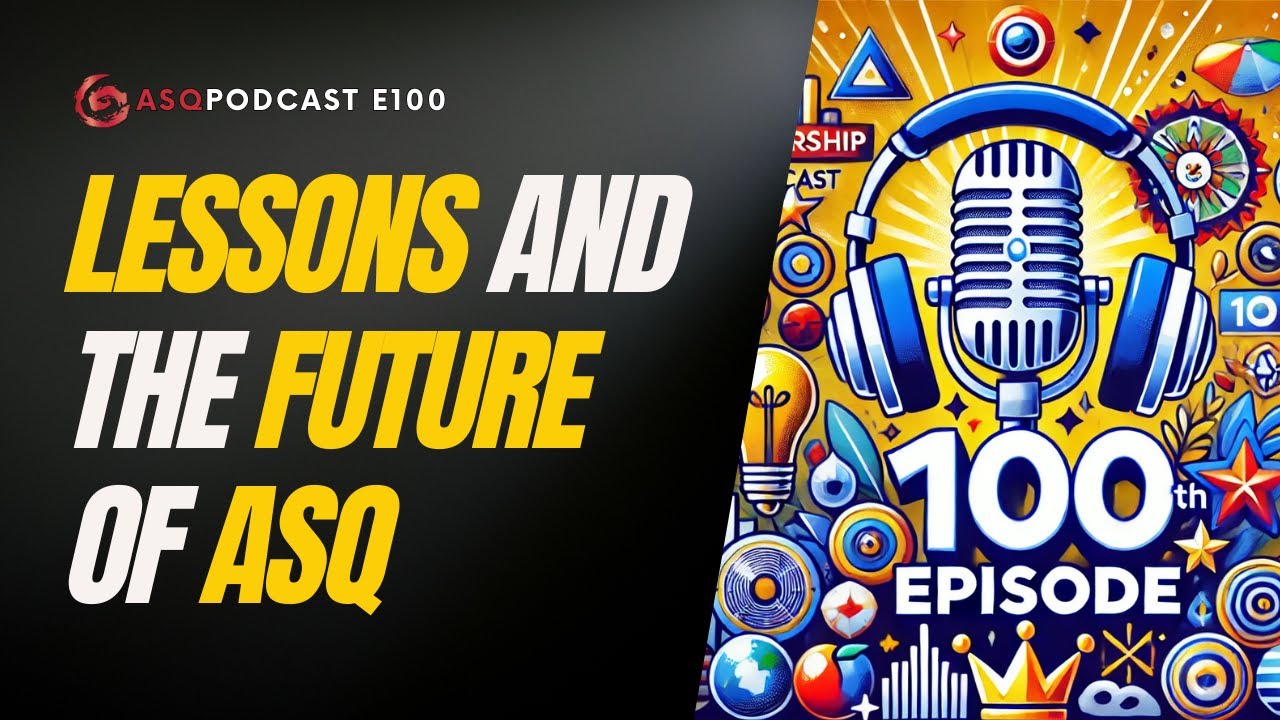 Celebrating 100 Episodes: Lessons Learned & the Future | ASQ PODCAST E100