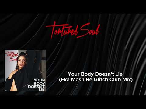 Tortured Soul Your Body Doesn't Lie (Fka Mash Re Glitch Club Mix) [Audio Video]