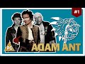 Adam Ant | (Part 1) Dawn Of The S3x People